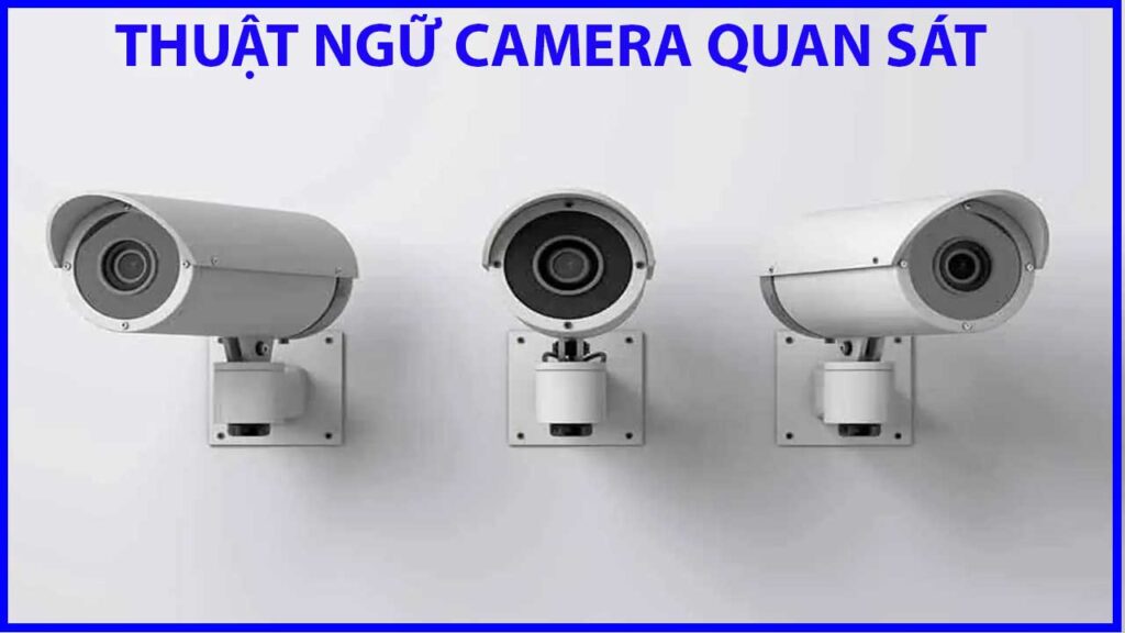 mot-so-thuat-ngu-trong-nganh-camera-quan-sat-1
