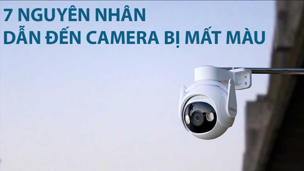 tai-sao-camera-quan-sat-bi-mat-mau-1