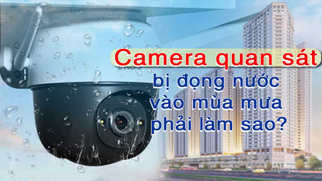 cach-khac-phuc-camera-quan-sat-bi-dong-hoi-nuoc-2