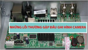 nhung-loi-dau-ghi-camera-va-cach-khac-phuc-chi-tiet-nhat-1