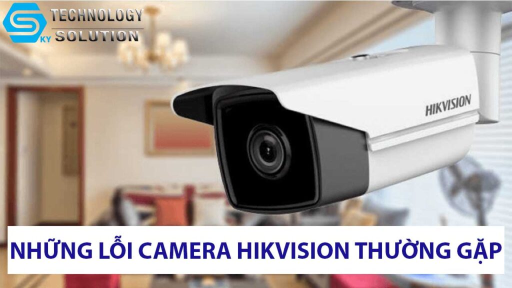 nhung-loi-thuong-gap-phai-o-camera-hikvision-2