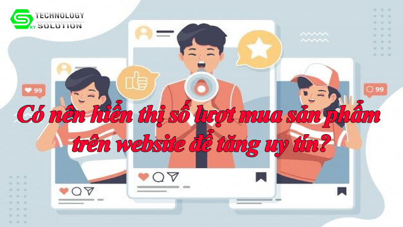 co-nen-hien-thi-so-luot-mua-san-pham-tren-website-de-tang-uy-tin-1