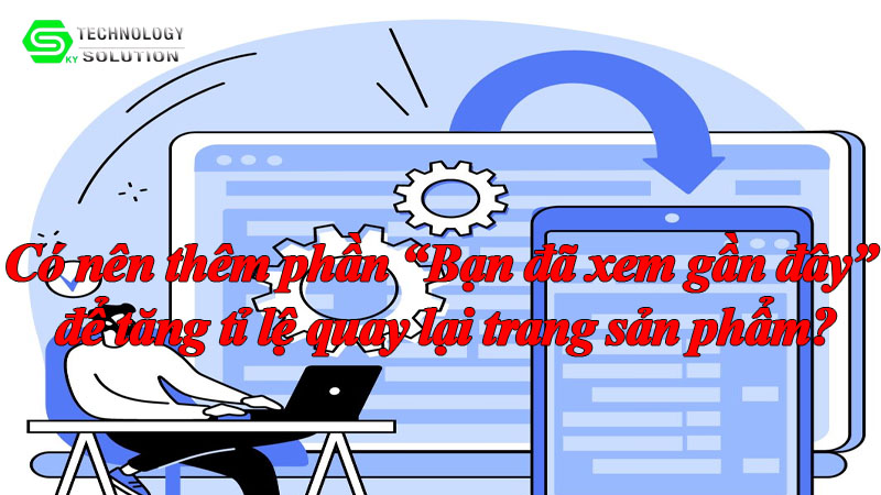 co-nen-them-phan-ban-da-xem-gan-day-de-tang-ti-le-quay-lai-trang-san-pham-1