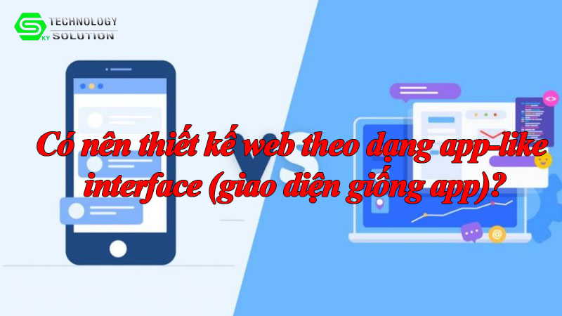 co-nen-thiet-ke-web-theo-dang-app-like-interface-giao-dien-giong-app-1