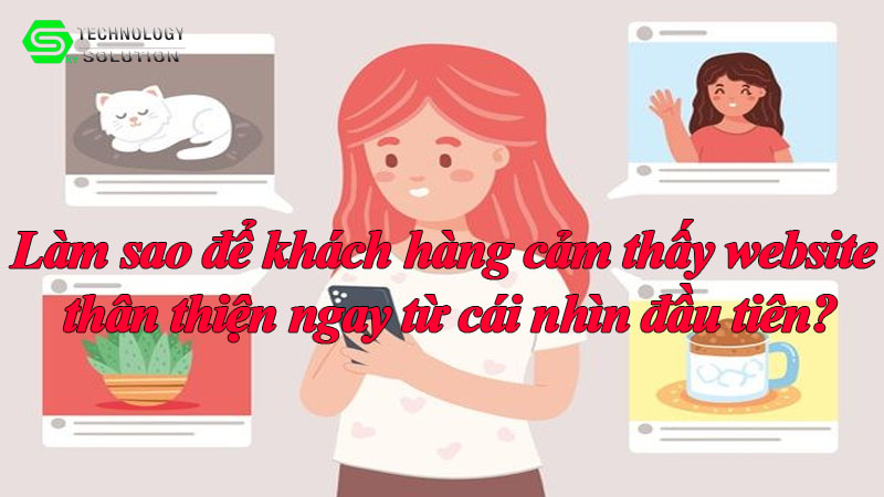 lam-sao-de-khach-hang-cam-thay-website-than-thien-ngay-tu-cai-nhin-dau-tien-1