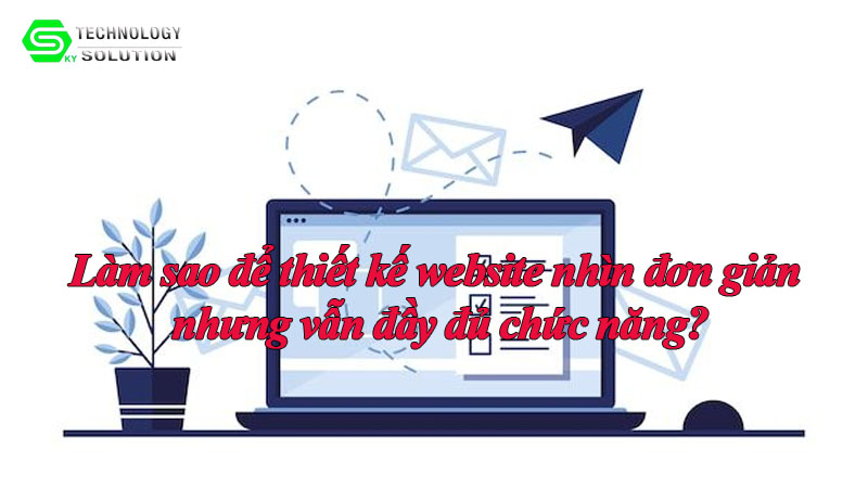 lam-sao-de-thiet-ke-website-nhin-don-gian-nhung-van-day-du-chuc-nang-1