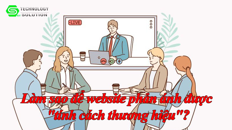 lam-sao-de-website-phan-anh-duoc-tinh-cach-thuong-hieu-1