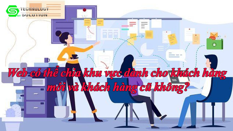 web-co-the-chia-khu-vuc-danh-cho-khach-hang-moi-va-khach-hang-cu-khong-1