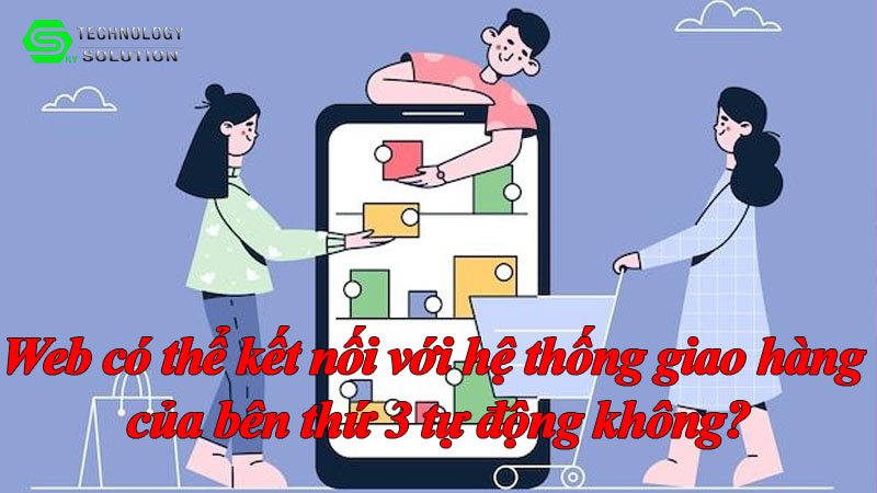 web-co-the-ket-noi-voi-he-thong-giao-hang-cua-ben-thu-3-tu-dong-khong-1