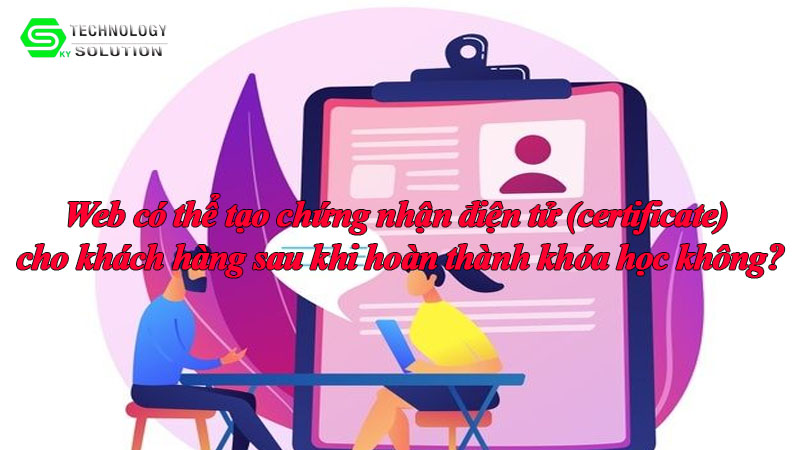web-co-the-tao-chung-nhan-dien-tu-certificate-cho-khach-hang-sau-khi-hoan-thanh-khoa-hoc-khong-1