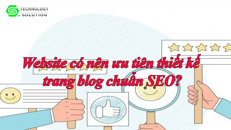 website-co-nen-uu-tien-thiet-ke-trang-blog-chuan-seo-1