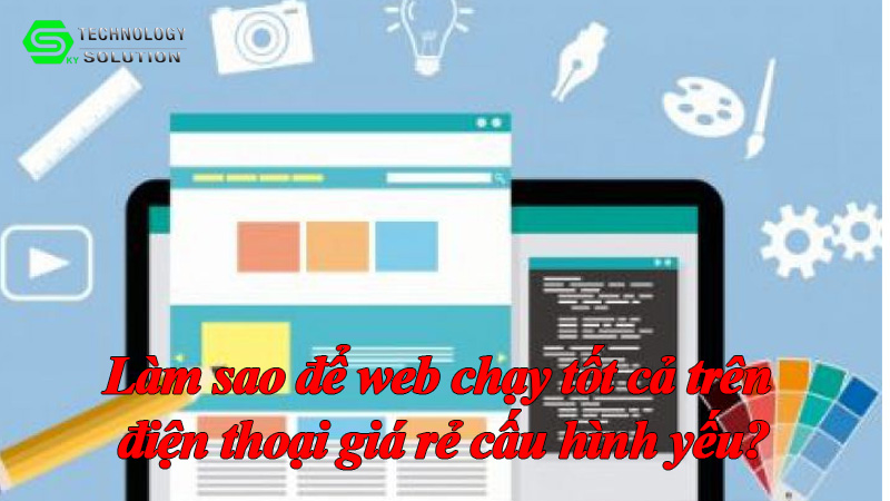 lam-sao-de-web-chay-tot-ca-tren-dien-thoai-gia-re-cau-hinh-yeu