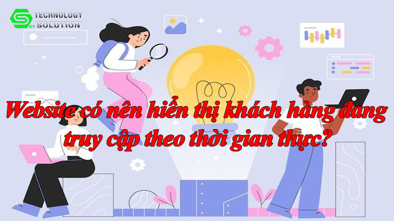 website-co-nen-hien-thi-khach-hang-dang-truy-cap-theo-thoi-gian-thuc-1