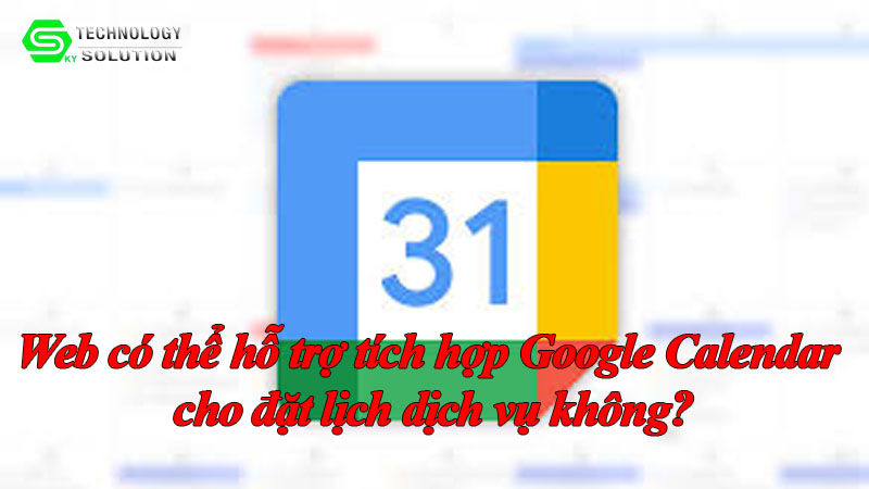 web-co-the-ho-tro-tich-hop-google-calendar-cho-dat-lich-dich-vu-khong-3