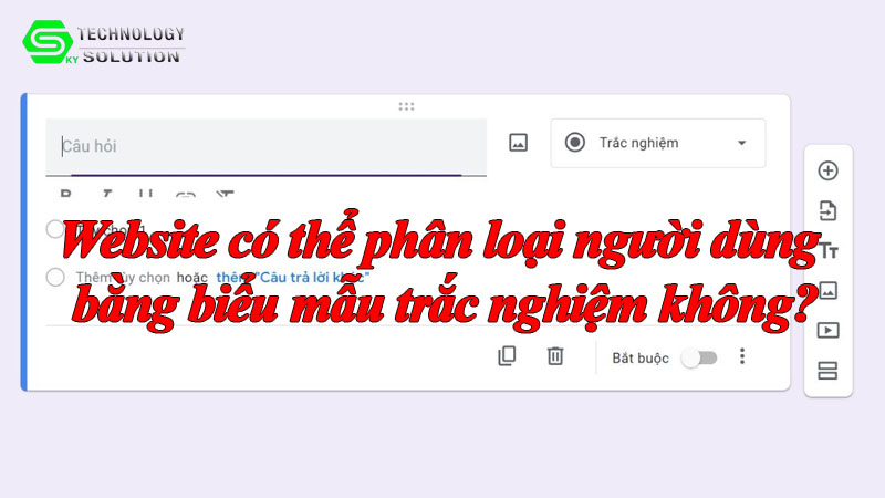 website-co-the-phan-loai-nguoi-dung-bang-bieu-mau-trac-nghiem-khong-1